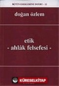 Etik - Ahlak Felsefesi : Bütün Eserlerine Doğru -12