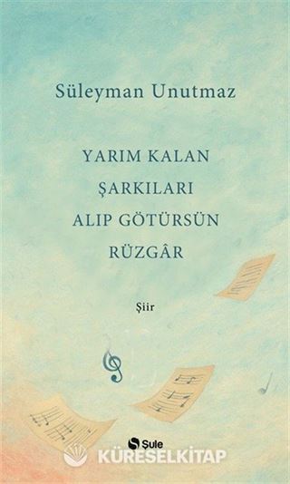 Yarım Kalan Şarkıları Alıp Götürsün Rüzgar