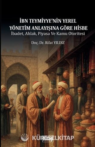 İbn Teymiyye'nin Yerel Yönetim Anlayışına Göre Hisbe