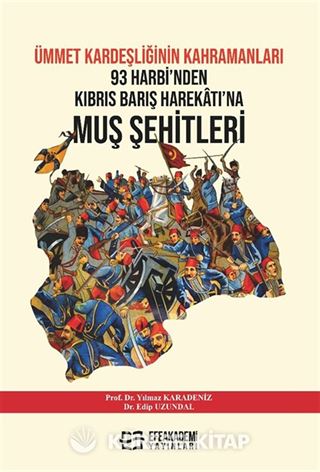 Ümmet Kardeşliğinin Kahramanları 93 Harbi'nden Kıbrıs Barış Harekatı'na Muş Şehitleri