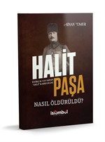 Halit Paşa Nasıl Öldürüldü?
