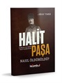 Halit Paşa Nasıl Öldürüldü?
