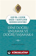 Kuran-ı Kerim-Hadis-i Şeriflerin Işığında Hayatımız Dini Doğru Anlamak ve Doğru Yaşamak 1