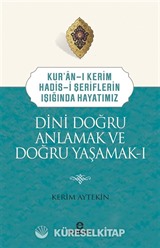 Kuran-ı Kerim-Hadis-i Şeriflerin Işığında Hayatımız Dini Doğru Anlamak ve Doğru Yaşamak 1