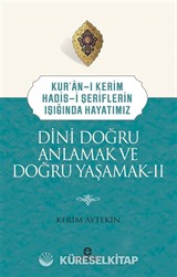 Kuran-ı Kerim-Hadis-i Şeriflerin Işığında Hayatımız Dini Doğru Anlamak ve Doğru Yaşamak 2
