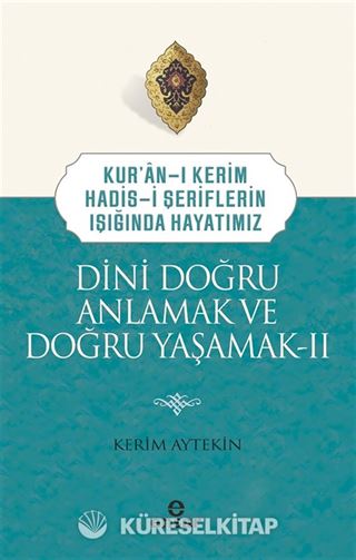 Kuran-ı Kerim-Hadis-i Şeriflerin Işığında Hayatımız Dini Doğru Anlamak ve Doğru Yaşamak 2