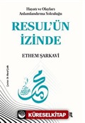 Hayatı ve Olayları Anlamlandırma Yolculuğu Resul'ün İzinde