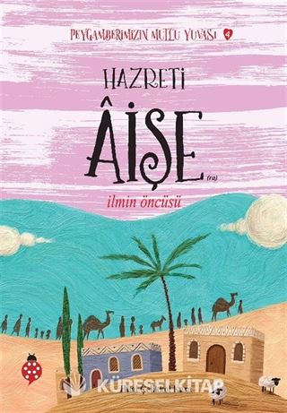 Hazreti Âişe / İlmin Öncüsü / Peygamberimizin Mutlu Yuvası 4