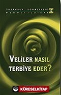 Veliler Nasıl Terbiye Eder? : Tasavvuf Sohbetleri 4