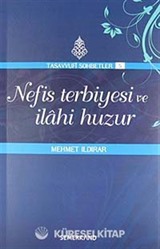 Nefis Terbiyesi ve İlahi Huzur : Tasavvuf Sohbetleri 5