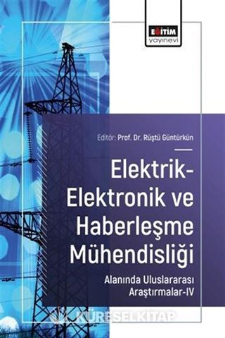 Elektrik-Elektronik ve Haberleşme Mühendisliği Alanında Uluslararası Araştırmalar IV