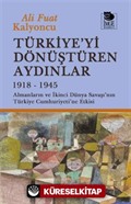 Türkiye'yi Dönüştüren Aydınlar 1918-1945