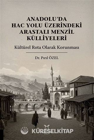 Anadolu'da Hac Yolu Üzerindeki Arastalı Menzil Külliyeleri