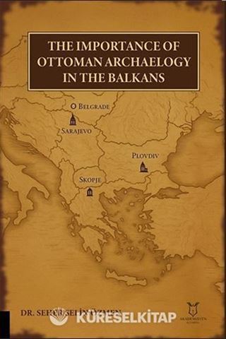 The Importance of Ottoman Archaeology in the Balkans