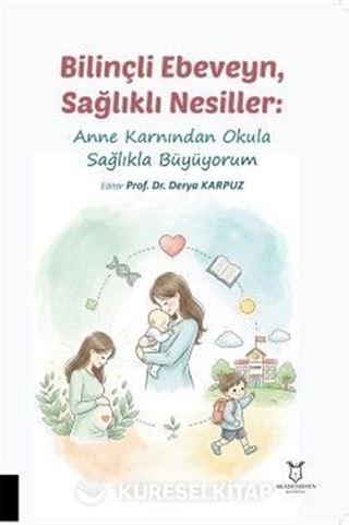 Bilinçli Ebeveyn, Sağlıklı Nesiller: Anne Karnından Okula Sağlıkla Büyüyorum