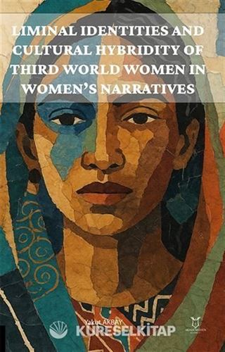 Liminal Identities and Cultural Hybridity of Third World Women in Women's Narratives
