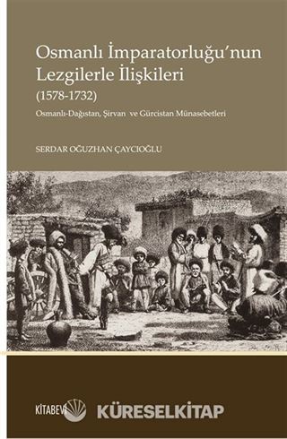 Osmanlı İmparatorluğu'nun Lezgilerle İlişkileri (1578-1732)