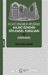 Felsefî Dindarlık Kipliğinde Ahlakî Öznenin Söylemsel Kurulumu I: Davranış