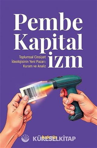 Pembe Kapitalizm Toplumsal Cinsiyet İdeolojisinin Yeni Pazarı: Kuram ve Analiz