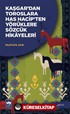 Kaşgar'dan Toroslara Has Hacip'ten Yörüklere Sözcük Hikayeleri