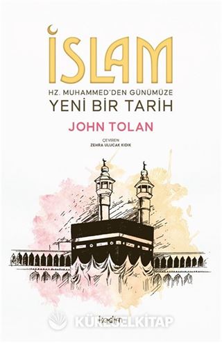 İslam : Hz. Muhammed'den Günümüze Yeni Bir Tarih