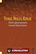 Yemek, Mekan, Kimlik Tüketim Çağında Gaziantep'te Geleneksel Bilginin Aktarımı