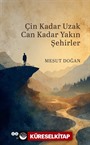Çin Kadar Uzak Can Kadar Yakın Şehirler