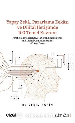 Yapay Zeka, Pazarlama Zekası ve Dijital İletişimde 100 Temel Kavram