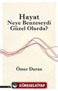 Hayat Neye Benzeseydi Güzel Olurdu?