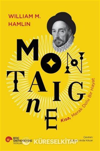 Montaigne Kısa, Merak Dolu Bir Hayat