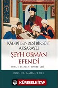 Kadiri Bendesi Bir Sufi Aksaraylı Şeyh Osman Efendi (Hayatı-Eserleri-Sohbetleri)