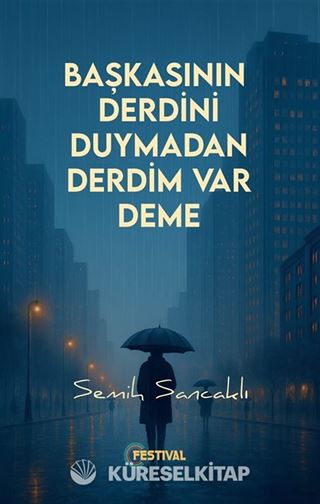 Başkasının Derdini Duymadan Derdim Var Deme