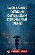 Başkasının Derdini Duymadan Derdim Var Deme