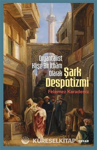 Oryantalist Klişe Bir İtham Olarak Şark Despotizmi