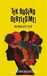Tek Başına Dertleş(me)