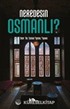 Neredesin Osmanlı?
