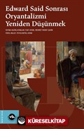 Edward Said Sonrası Oryantalizmi Yeniden Düşünmek