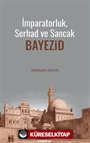 İmparatorluk, Serhad ve Sancak: Bayezid