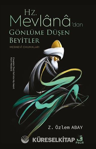 Hz. Mevlana'dan Gönlüme Düşen Beyitler