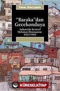 Baraka'dan Gecekonduya: Ankara' da Kentsel Mekanın Dönüşümü 1923 - 1960