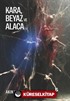 Kara, Beyaz ve Alaca