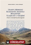 Urartu Merkezli Kuzeydoğu Anadolu Bölgesi'nin Ulaşım Ağı ve Gelişimi