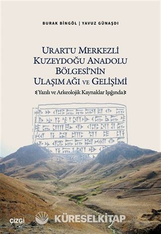 Urartu Merkezli Kuzeydoğu Anadolu Bölgesi'nin Ulaşım Ağı ve Gelişimi