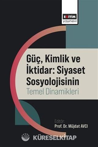Güç, Kimlik ve İktidar: Siyaset Sosyolojisinin Temel Dinamikleri