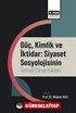 Güç, Kimlik ve İktidar: Siyaset Sosyolojisinin Temel Dinamikleri