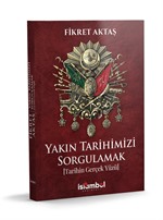 Yakın Tarihimizi Sorgulamak