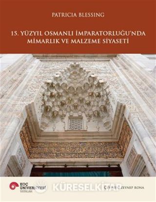 15. Yüzyıl Osmanlı İmparatorluğu'nda Mimarlık ve Malzeme Siyaseti