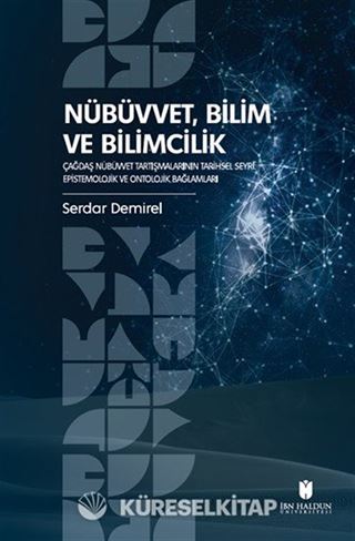 Nübüvvet, Bilim ve Bilimcilik Çağdaş Nübüvvet Tartışmalarının Tarihsel Seyri: Epistemolojik ve Ontolojik Bağlamları