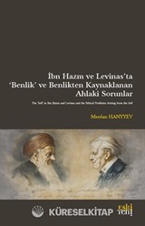 İbn Hazm ve Levinas'ta 'Benlik' ve Benlikten Kaynaklanan Ahlakî Sorunlar