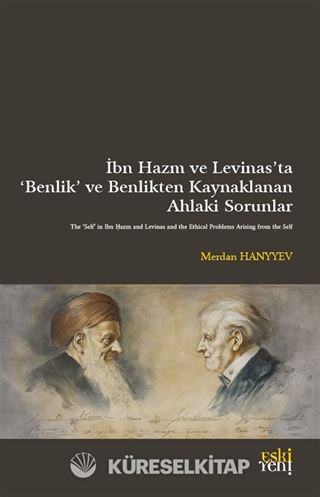 İbn Hazm ve Levinas'ta 'Benlik' ve Benlikten Kaynaklanan Ahlakî Sorunlar
